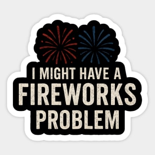 I Might Have a Fireworks Problem Funny 4th of July Gift Sticker